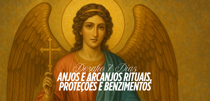 Anjos e Arcanjos – Rituais, Proteções e Benzimentos