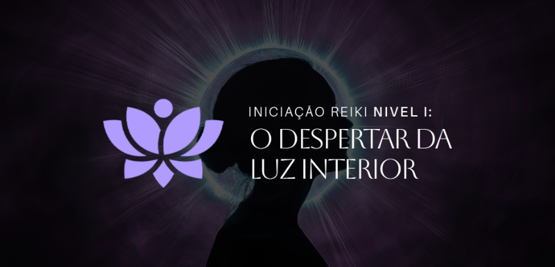 Iniciação Reiki - Nível 1 - O Despertar da Luz Interior